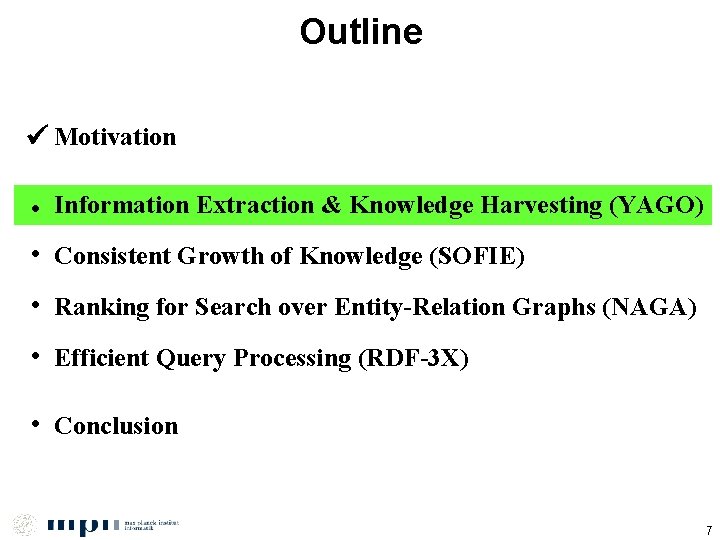 Outline Motivation • Information Extraction & Knowledge Harvesting (YAGO) • Consistent Growth of Knowledge