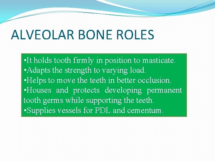 ALVEOLAR BONE ROLES • It holds tooth firmly in position to masticate. • Adapts