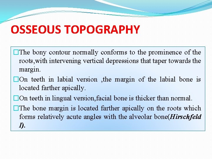 OSSEOUS TOPOGRAPHY �The bony contour normally conforms to the prominence of the roots, with