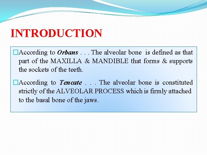 INTRODUCTION �According to Orbans. . . The alveolar bone is defined as that part