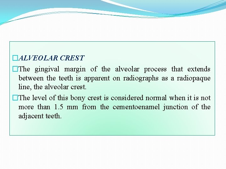 �ALVEOLAR CREST �The gingival margin of the alveolar process that extends between the teeth