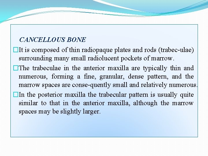 CANCELLOUS BONE �It is composed of thin radiopaque plates and rods (trabec ulae) surrounding