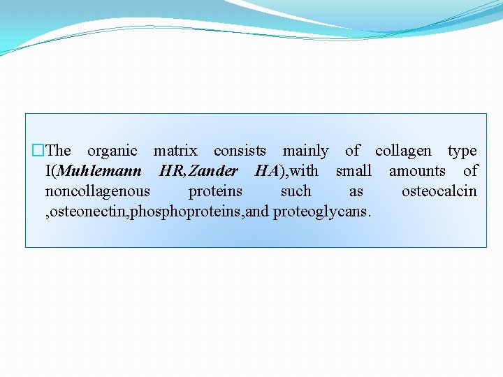 �The organic matrix consists mainly of collagen type I(Muhlemann HR, Zander HA), with small