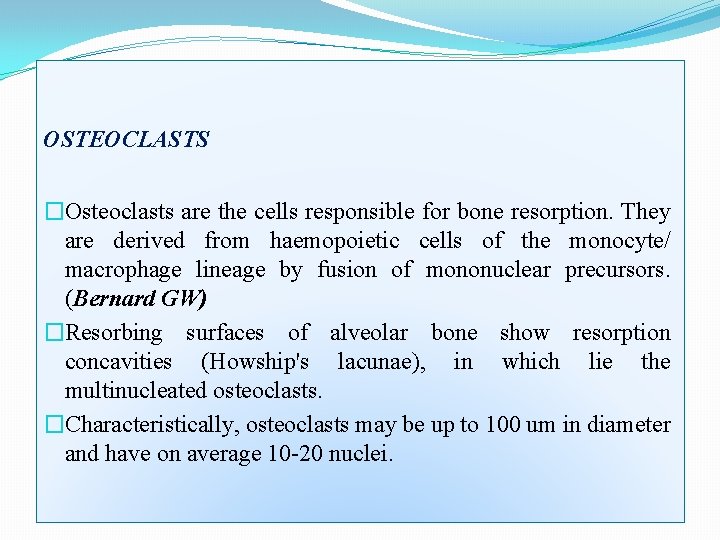 OSTEOCLASTS �Osteoclasts are the cells responsible for bone resorption. They are derived from haemopoietic