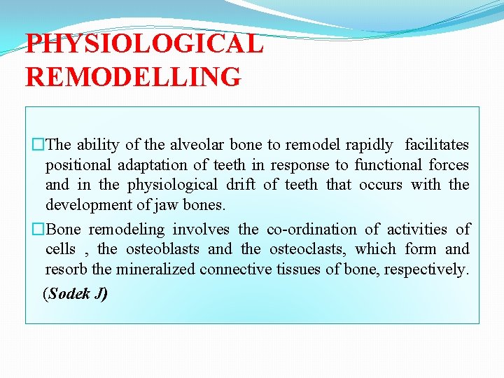 PHYSIOLOGICAL REMODELLING �The ability of the alveolar bone to remodel rapidly facilitates positional adaptation