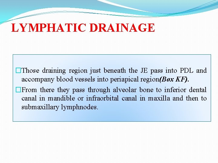 LYMPHATIC DRAINAGE �Those draining region just beneath the JE pass into PDL and accompany