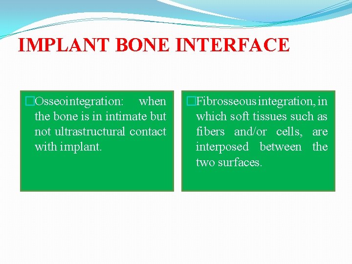 IMPLANT BONE INTERFACE �Osseointegration: when the bone is in intimate but not ultrastructural contact