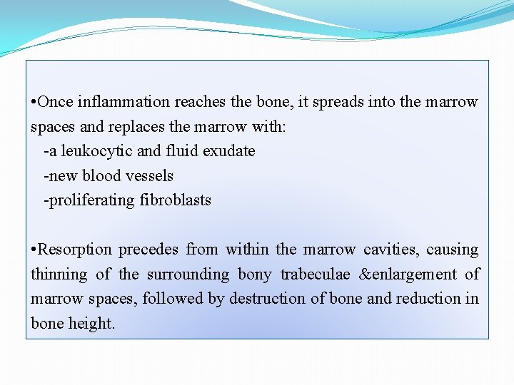  • Once inflammation reaches the bone, it spreads into the marrow spaces and