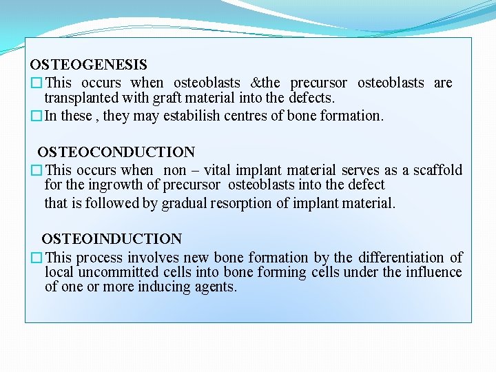 OSTEOGENESIS �This occurs when osteoblasts &the precursor osteoblasts are transplanted with graft material into