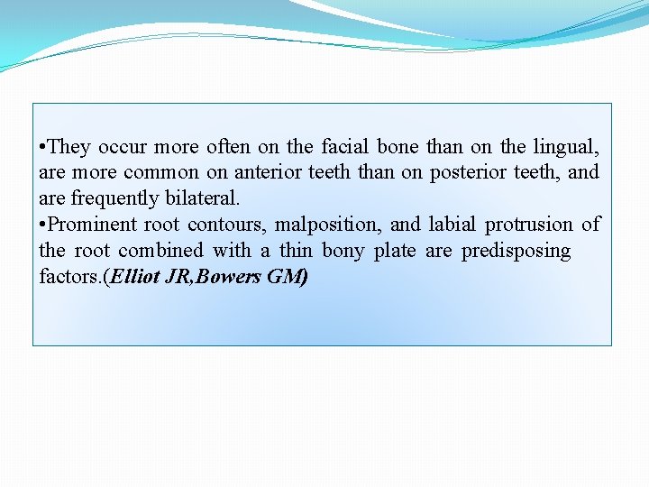  • They occur more often on the facial bone than on the lingual,