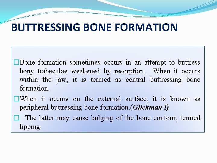 BUTTRESSING BONE FORMATION �Bone formation sometimes occurs in an attempt to buttress bony trabeculae