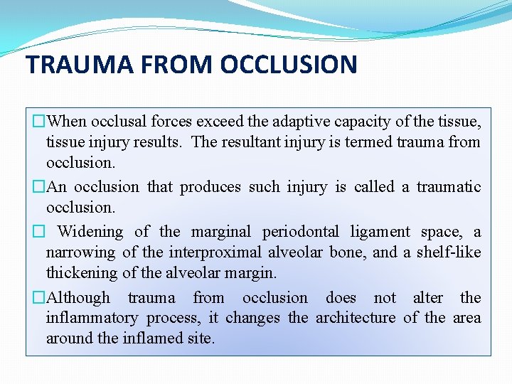 TRAUMA FROM OCCLUSION �When occlusal forces exceed the adaptive capacity of the tissue, tissue