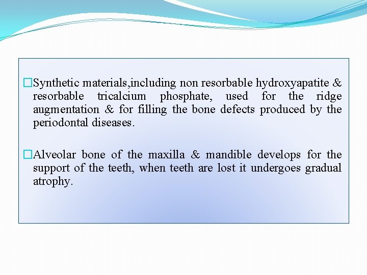 �Synthetic materials, including non resorbable hydroxyapatite & resorbable tricalcium phosphate, used for the ridge