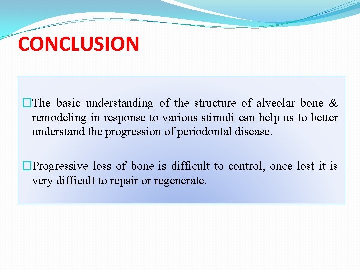 CONCLUSION �The basic understanding of the structure of alveolar bone & remodeling in response