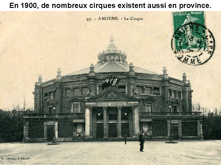 En 1900, de nombreux cirques existent aussi en province. 