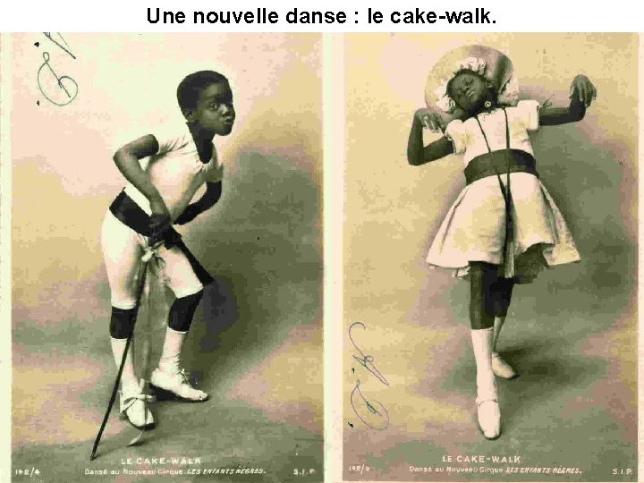 Une nouvelle danse : le cake-walk. 