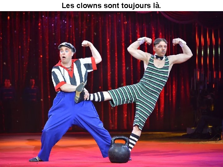 Les clowns sont toujours là. 