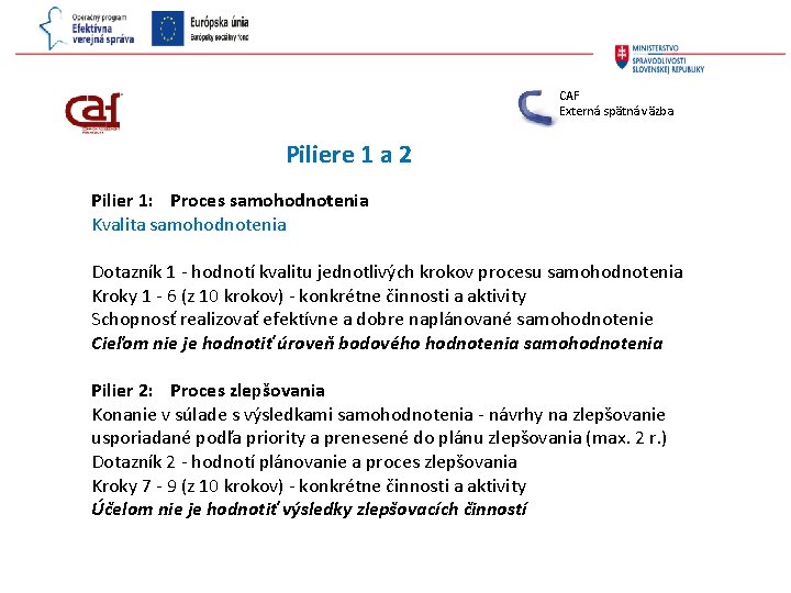 CAF Externá spätná väzba Piliere 1 a 2 Pilier 1: Proces samohodnotenia Kvalita samohodnotenia