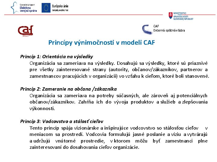 CAF Externá spätná väzba Princípy výnimočnosti v modeli CAF Princíp 1: Orientácia na výsledky