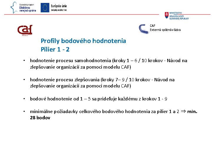 CAF Externá spätná väzba Profily bodového hodnotenia Pilier 1 - 2 • hodnotenie procesu