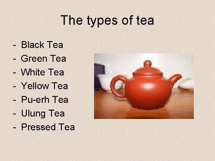 The types of tea - Black Tea Green Tea White Tea Yellow Tea Pu-erh