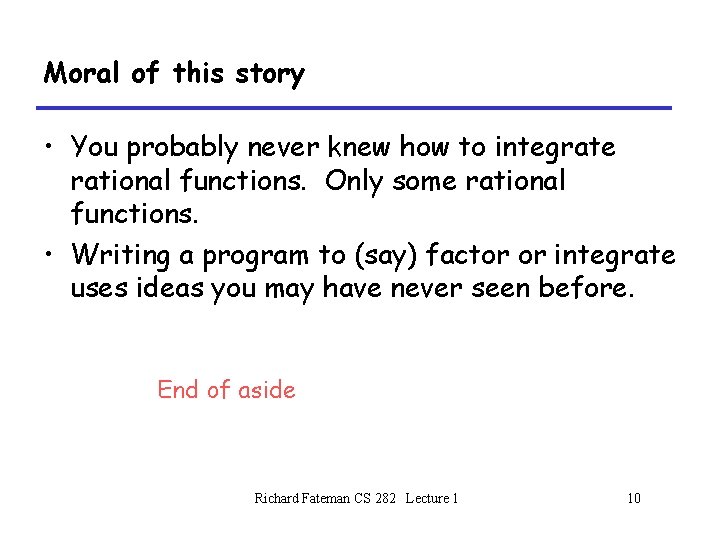 Moral of this story • You probably never knew how to integrate rational functions.