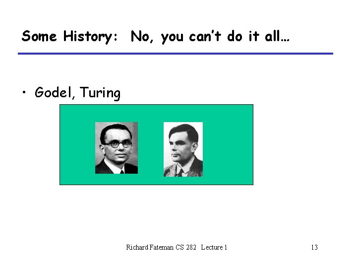 Some History: No, you can’t do it all… • Godel, Turing Richard Fateman CS