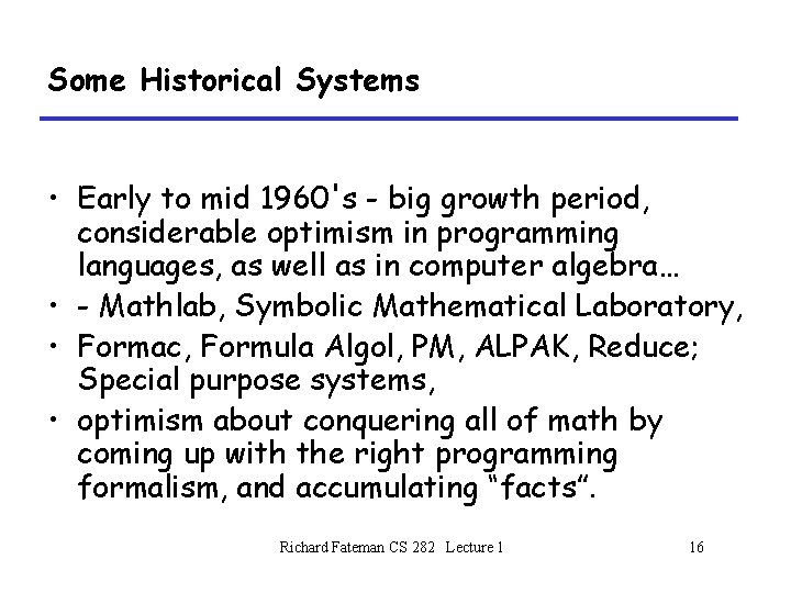 Some Historical Systems • Early to mid 1960's - big growth period, considerable optimism