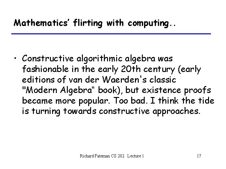 Mathematics’ flirting with computing. . • Constructive algorithmic algebra was fashionable in the early