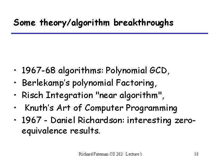 Some theory/algorithm breakthroughs • • • 1967 -68 algorithms: Polynomial GCD, Berlekamp’s polynomial Factoring,