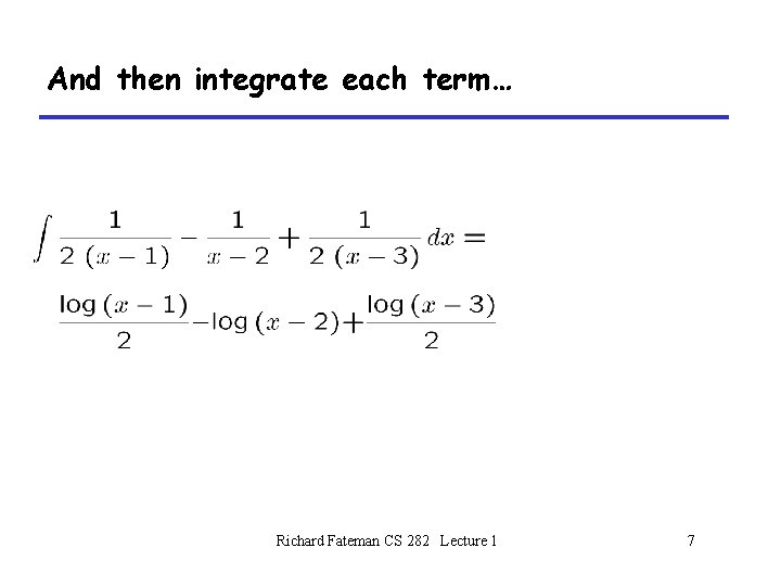 And then integrate each term… Richard Fateman CS 282 Lecture 1 7 