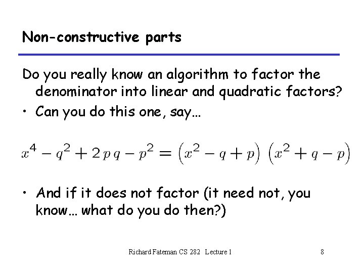 Non-constructive parts Do you really know an algorithm to factor the denominator into linear