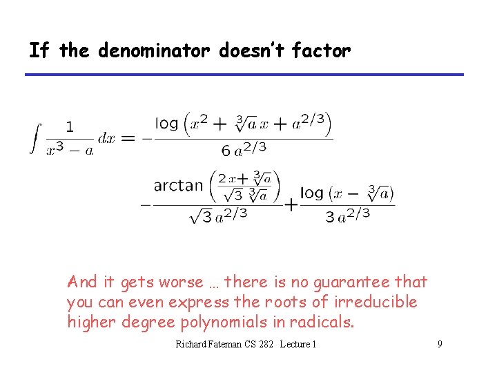 If the denominator doesn’t factor And it gets worse … there is no guarantee
