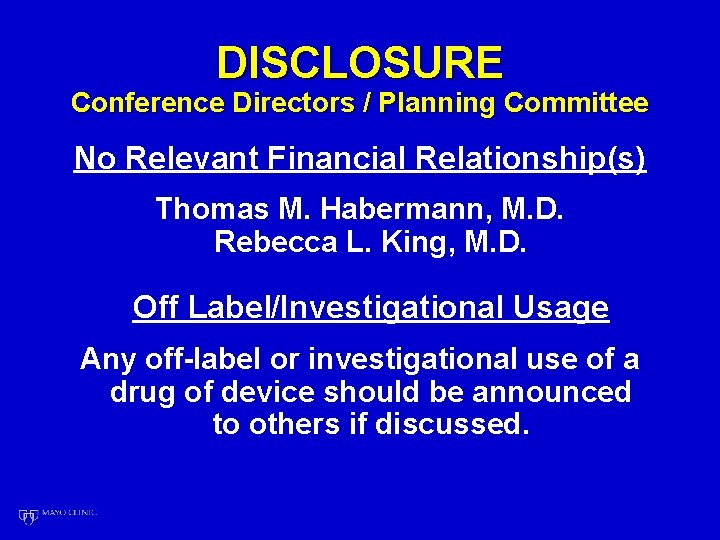 DISCLOSURE Conference Directors / Planning Committee No Relevant Financial Relationship(s) Thomas M. Habermann, M.
