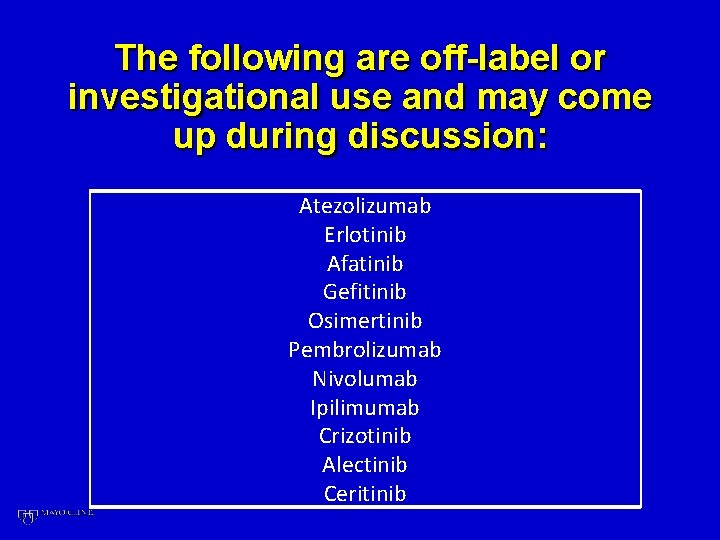The following are off-label or investigational use and may come up during discussion: Atezolizumab