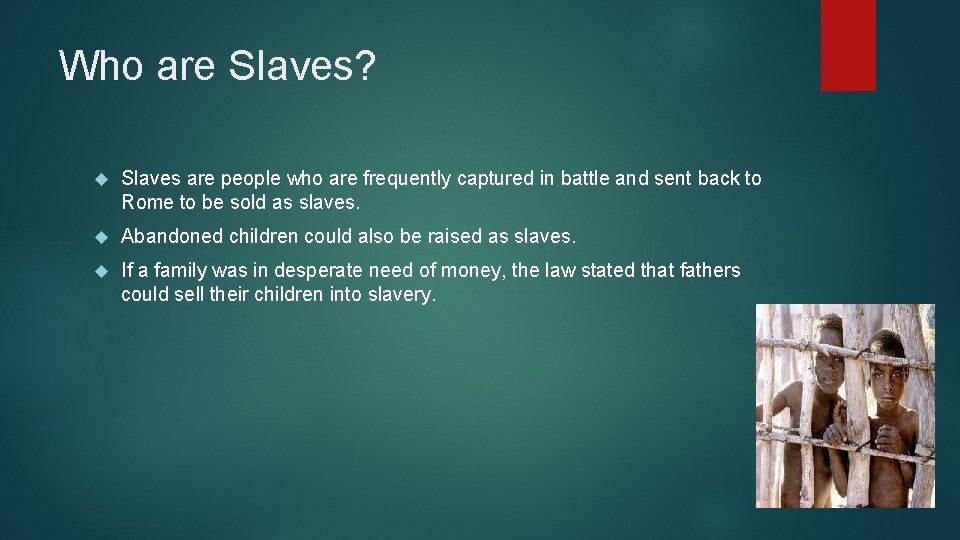 Who are Slaves? Slaves are people who are frequently captured in battle and sent