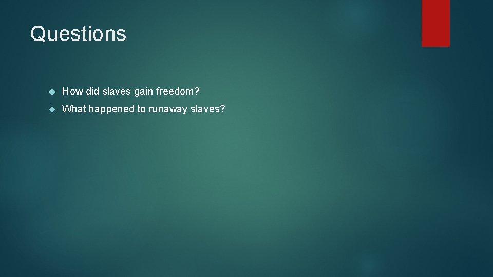 Questions How did slaves gain freedom? What happened to runaway slaves? 