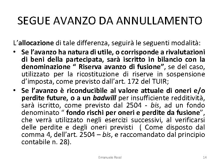 SEGUE AVANZO DA ANNULLAMENTO L’allocazione di tale differenza, seguirà le seguenti modalità: • Se
