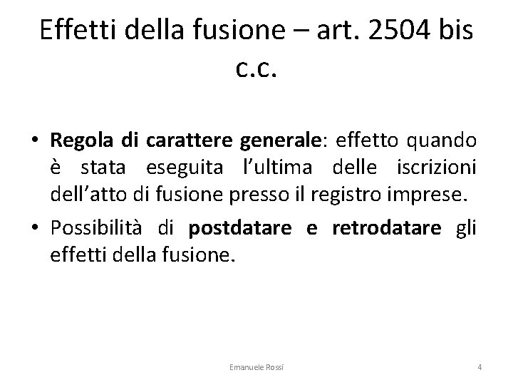 Effetti della fusione – art. 2504 bis c. c. • Regola di carattere generale: