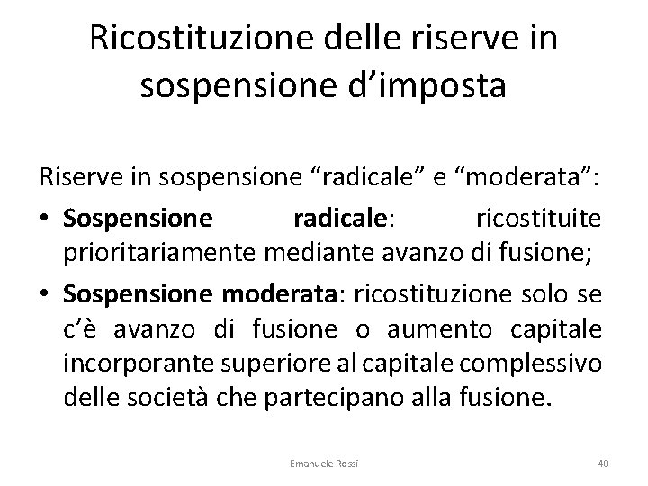 Ricostituzione delle riserve in sospensione d’imposta Riserve in sospensione “radicale” e “moderata”: • Sospensione