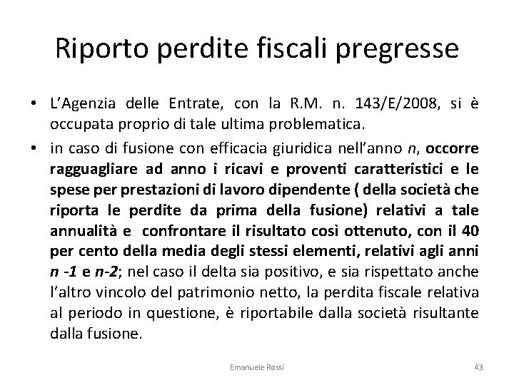 Riporto perdite fiscali pregresse • L’Agenzia delle Entrate, con la R. M. n. 143/E/2008,
