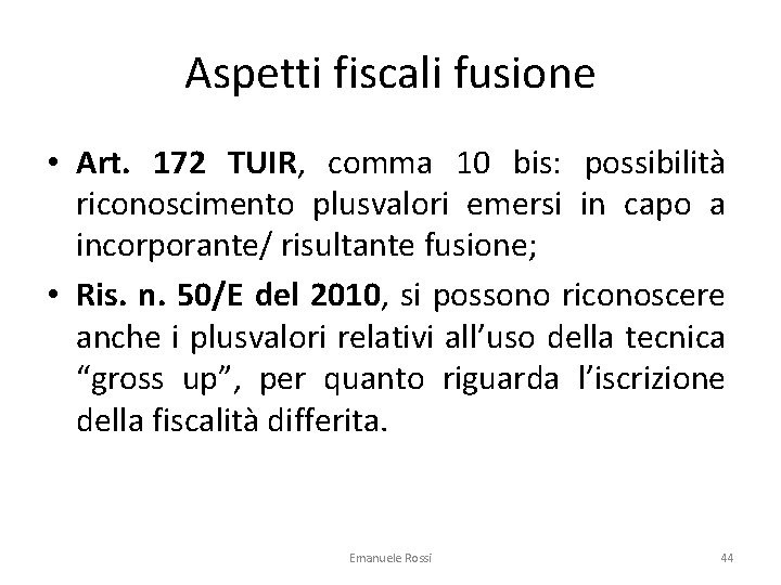 Aspetti fiscali fusione • Art. 172 TUIR, comma 10 bis: possibilità riconoscimento plusvalori emersi