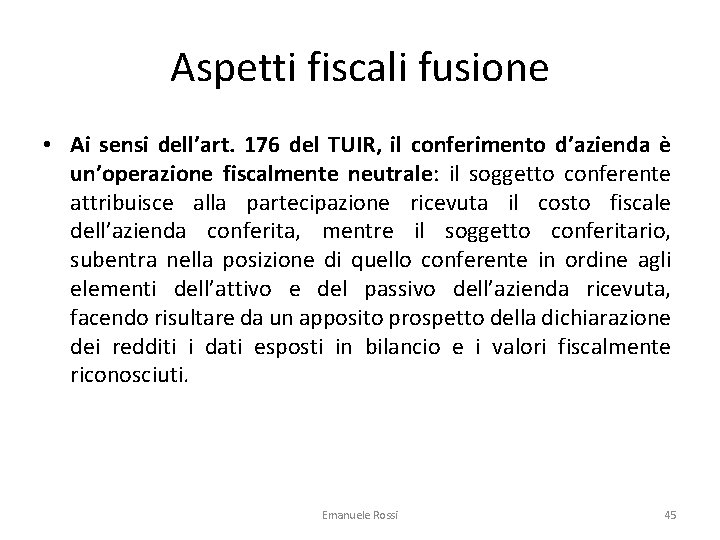 Aspetti fiscali fusione • Ai sensi dell’art. 176 del TUIR, il conferimento d’azienda è