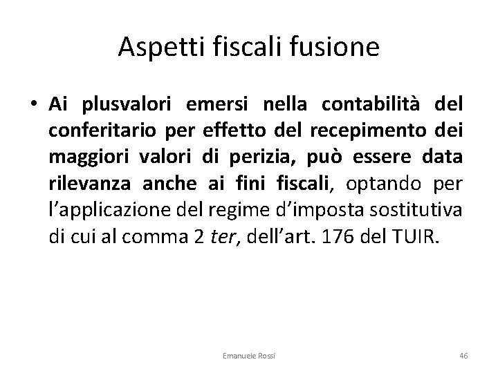 Aspetti fiscali fusione • Ai plusvalori emersi nella contabilità del conferitario per effetto del