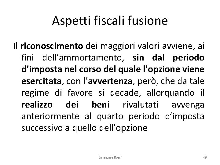 Aspetti fiscali fusione Il riconoscimento dei maggiori valori avviene, ai fini dell’ammortamento, sin dal