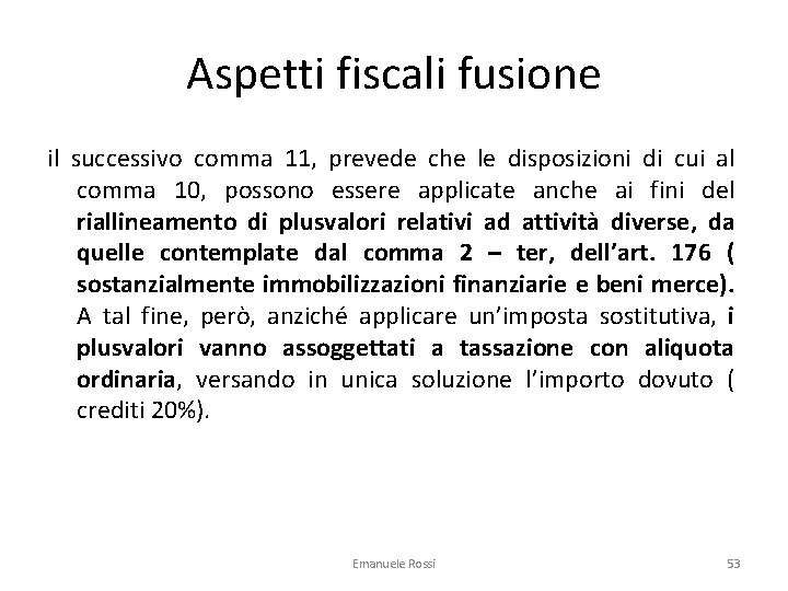 Aspetti fiscali fusione il successivo comma 11, prevede che le disposizioni di cui al