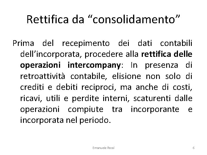 Rettifica da “consolidamento” Prima del recepimento dei dati contabili dell’incorporata, procedere alla rettifica delle