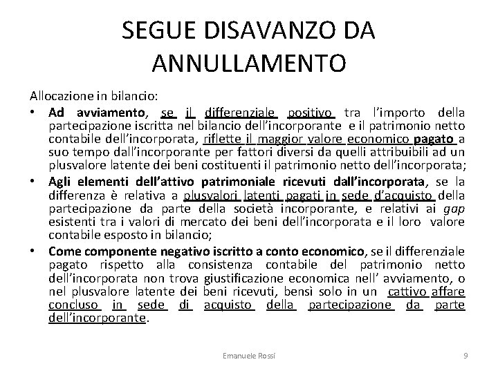 SEGUE DISAVANZO DA ANNULLAMENTO Allocazione in bilancio: • Ad avviamento, se il differenziale positivo
