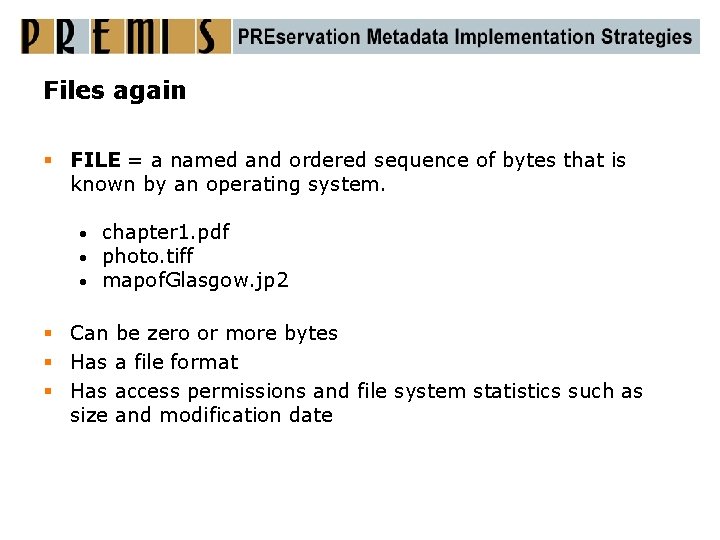 Files again § FILE = a named and ordered sequence of bytes that is