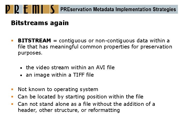 Bitstreams again § BITSTREAM = contiguous or non-contiguous data within a file that has